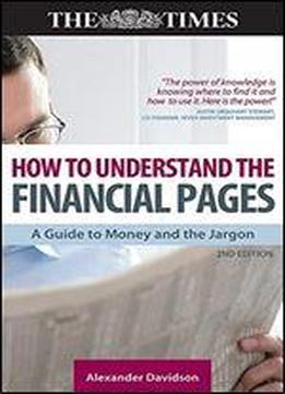 How To Understand The Financial Pages: A Guide To Money And The Jargon