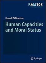Human Capacities And Moral Status (Philosophy And Medicine)