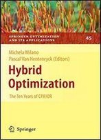 Hybrid Optimization: The Ten Years Of Cpaior (Springer Optimization And Its Applications)