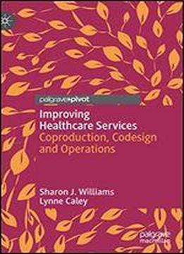 Improving Healthcare Services: Coproduction, Codesign And Operations