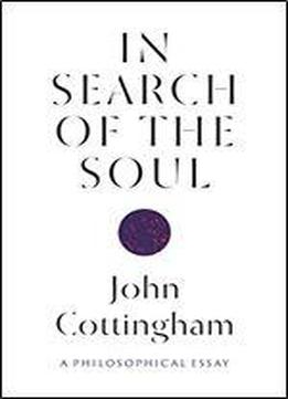 In Search Of The Soul: A Philosophical Essay