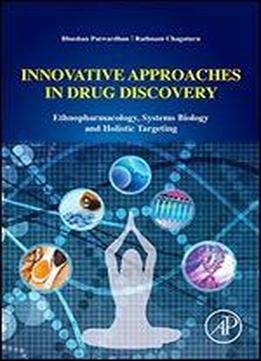 Innovative Approaches In Drug Discovery: Ethnopharmacology, Systems Biology And Holistic Targeting