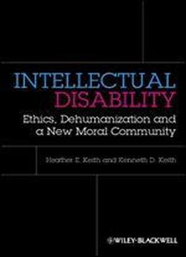 Intellectual Disability: Ethics, Dehumanization And A New Moral Community