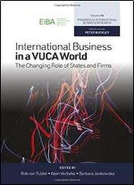 International Business In A Vuca World: The Changing Role Of States And Firms