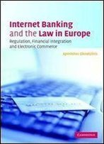 Internet Banking And The Law In Europe: Regulation, Financial Integration And Electronic Commerce