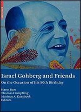 Israel Gohberg And Friends: On The Occasion Of His 80th Birthday