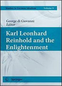 Karl Leonhard Reinhold And The Enlightenment (studies In German Idealism)