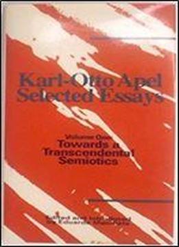 Karl-otto Apel: Selected Essays : Towards A Transcendental Semiotics