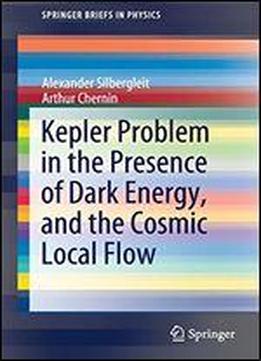 Kepler Problem In The Presence Of Dark Energy, And The Cosmic Local Flow (springerbriefs In Physics)