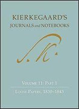 Kierkegaard's Journals And Notebooks: Volume 11: Part 1, Loose Papers, 1830-1843