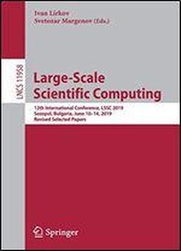 Large-scale Scientific Computing: 12th International Conference, Lssc 2019, Sozopol, Bulgaria, June 1014, 2019, Revised Selected Papers (lecture Notes In Computer Science)