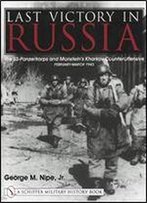 Last Victory In Russia: The Ss-Panzerkorps And Manstein's Kharkov Counteroffensive, February-March 1943 (Schiffer Military History)