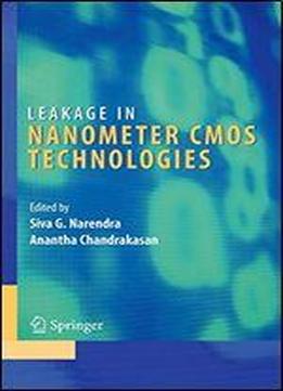 Leakage In Nanometer Cmos Technologies (integrated Circuits And Systems)