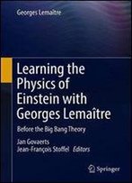 Learning The Physics Of Einstein With Georges Lematre: Before The Big Bang Theory