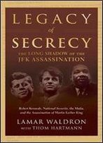 Legacy Of Secrecy: The Long Shadow Of The Jfk Assassination