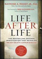 Life After Life: The Bestselling Original Investigation That Revealed 'Near-Death Experiences'