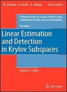 Linear Estimation And Detection In Krylov Subspaces (foundations In Signal Processing, Communications And Networking) (no. 1)
