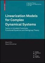 Linearization Models For Complex Dynamical Systems: Topics In Univalent Functions, Functional Equations And Semigroup Theory (Operator Theory: Advances And Applications)