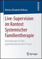 Live-Supervision Im Kontext Systemischer Familientherapie: Auswirkungen Auf Den Psychotherapeutischen Prozess