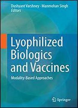 Lyophilized Biologics And Vaccines: Modality-based Approaches