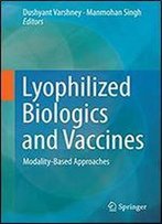 Lyophilized Biologics And Vaccines: Modality-Based Approaches