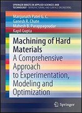 Machining Of Hard Materials: A Comprehensive Approach To Experimentation, Modeling And Optimization