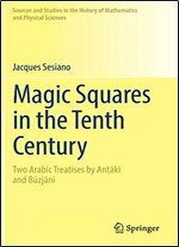 Magic Squares In The Tenth Century: Two Arabic Treatises By Ank And Bzjn