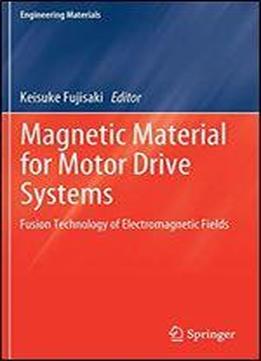 Magnetic Material For Motor Drive Systems: Fusion Technology Of Electromagnetic Fields