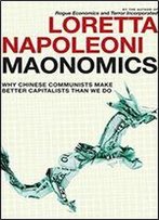 Maonomics: Why Chinese Communists Make Better Capitalists Than We Do