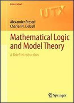Mathematical Logic And Model Theory: A Brief Introduction