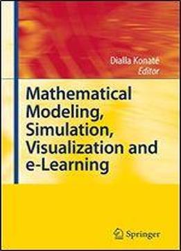 Mathematical Modeling, Simulation, Visualization And E-learning: Proceedings Of An International Workshop Held At Rockefeller Foundation' S Bellagio Conference Center, Milan, Nov. 20-26, 2006