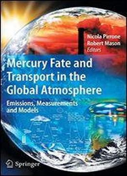 Mercury Fate And Transport In The Global Atmosphere: Emissions, Measurements And Models