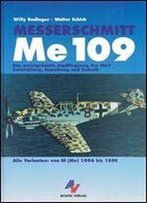 Messerschmitt Me 109. Das Meistgebaute Jagdflugzeug Der Welt. Entwicklung, Erprobung Und Technik. Alle Varianten Von Bf (Me) 109a Bis 109e