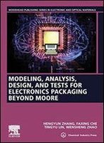 Modeling, Analysis, Design And Testing For Electronics Packaging Beyond Moore