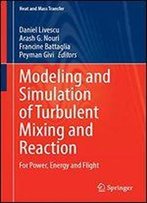 Modeling And Simulation Of Turbulent Mixing And Reaction: For Power, Energy And Flight