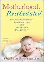 Motherhood, Rescheduled: The New Frontier Of Egg Freezing And The Women Who Tried It