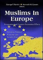 Muslims In Europe: Integration And Counter-Extremism Efforts