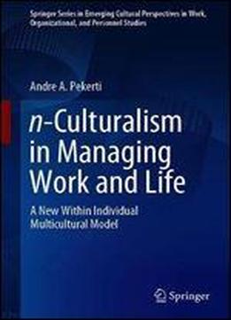 N-culturalism In Managing Work And Life: A New Within Individual Multicultural Model