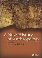 New History Of Anthropology, 1st Edition