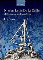 Nicolas-Louis De La Caille, Astronomer And Geodesist