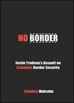 No Border: Justin Trudeau's Assault On Canadian Border Security