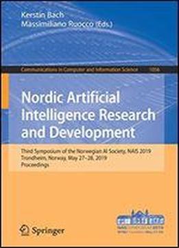 Nordic Artificial Intelligence Research And Development: Third Symposium Of The Norwegian Ai Society, Nais 2019, Trondheim, Norway, May 2728, 2019, ... In Computer And Information Science)