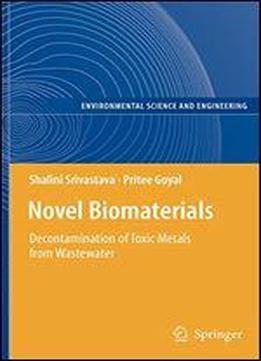 Novel Biomaterials: Decontamination Of Toxic Metals From Wastewater (environmental Science And Engineering)