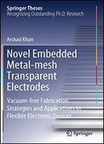Novel Embedded Metal-Mesh Transparent Electrodes: Vacuum-Free Fabrication Strategies And Applications In Flexible Electronic Devices