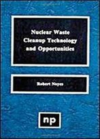 Nuclear Waste Cleanup Technologies And Opportunities