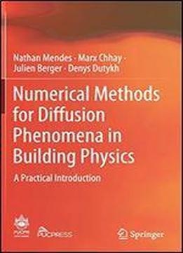 Numerical Methods For Diffusion Phenomena In Building Physics: A Practical Introduction
