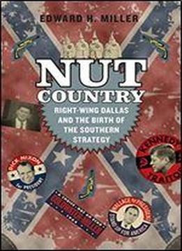 Nut Country: Right-wing Dallas And The Birth Of The Southern Strategy