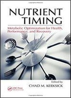 Nutrient Timing: Metabolic Optimization For Health, Performance, And Recovery