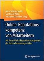Online-Reputationskompetenz Von Mitarbeitern: Mit Social-Media-Reputationsmanagement Das Unternehmensimage Strken