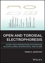 Open And Toroidal Electrophoresis: Ultra-High Separation Efficiencies In Capillaries, Microchips And Slabs